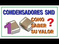 CONDENSADORES SMD, COMO SABER SU VALOR PARA CAMBIO