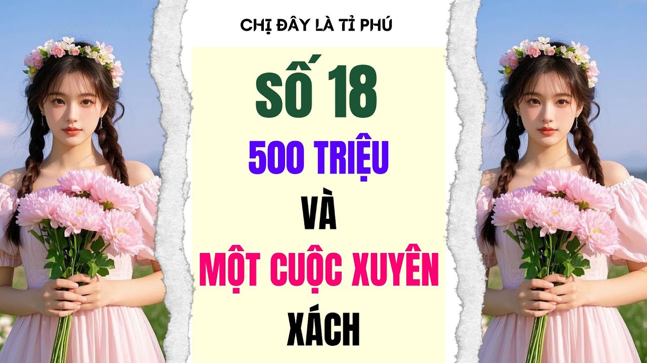 [Truyện audio] [FULL] CHỊ ĐÂY LÀ TỈ PHÚ SỐ 18 II 500 triệu và một cuộc xuyên xách