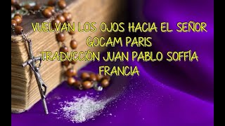 Video thumbnail of "Vuelvan los ojos hacia el Señor, Gocam Paris, Trad.  Juan Pablo Soffía"