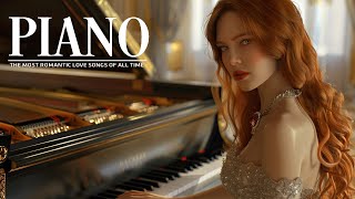 The Most Beautiful Melodies Love Songs In Piano That You Want To Listen To Forever