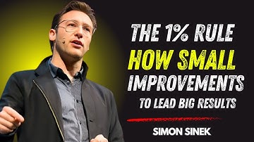The 1% Rule: How Small Improvements Lead to Big Results | Simon Sinek’s Powerful Advice
