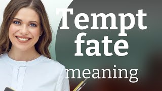 Tempting Fate: What Does it Really Mean
