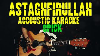 Astaghfirullah - Opick ( Accoustic Karaoke )