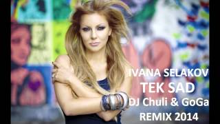 Ivana Selakov-Tek sad (DJ Chuli & GoGa REMIX 2014) chords