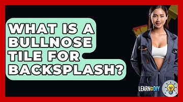 What Is A Bullnose Tile For Backsplash? - LearnToDIY360.com