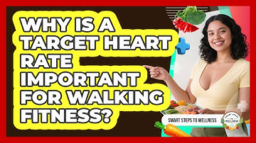 Why Is A Target Heart Rate Important For Walking Fitness? - Smart Steps to Wellness