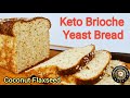 HOW TO MAKE KETO BRIOCHE YEAST BREAD (COCONUT FLAXSEED) - SOFT, MOIST & FLAVORFUL !