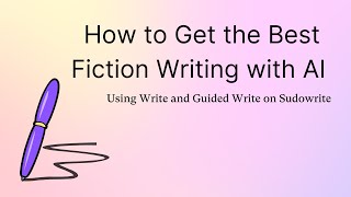 How to Get the Best Fiction Writing with AI Using Write and Guided Write on Sudowrite