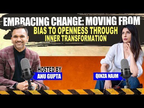 Qinza Najm & Anu Gupta | Embracing Change: Moving from Bias to Openness ...