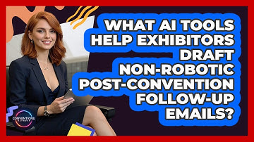 What AI Tools Help Exhibitors Draft Non-robotic Post-convention Follow-up Emails?