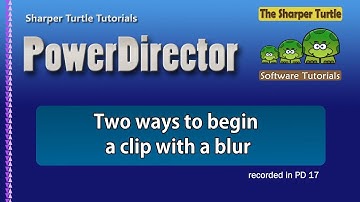 PoweDirector - Two ways to begin a clip with blur