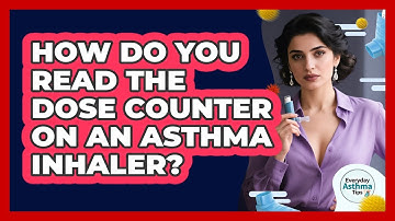 How Do You Read The Dose Counter On An Asthma Inhaler? - Everyday Asthma Tips