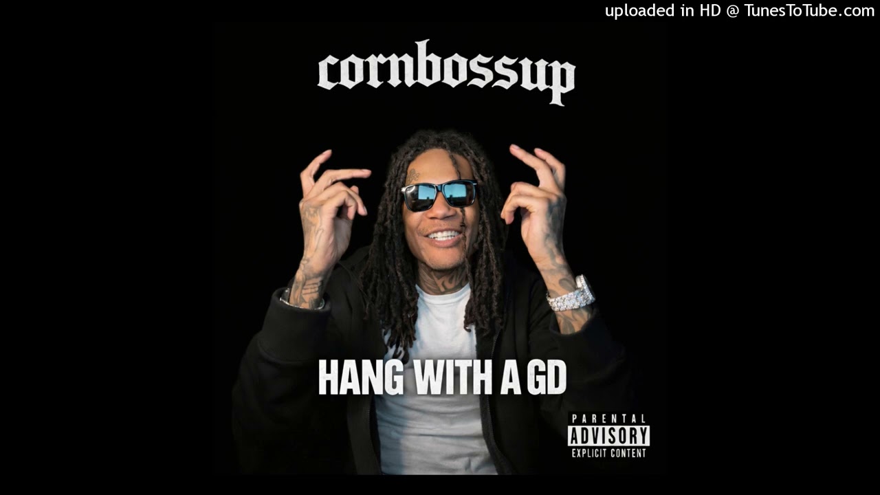 Watch CornBossUp - Hang With A GD (Official Audio) on YouTube Watch CornBossUp - Hang With A GD (Official Audio) on YouTube