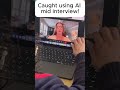 Caught using AI mid interview!