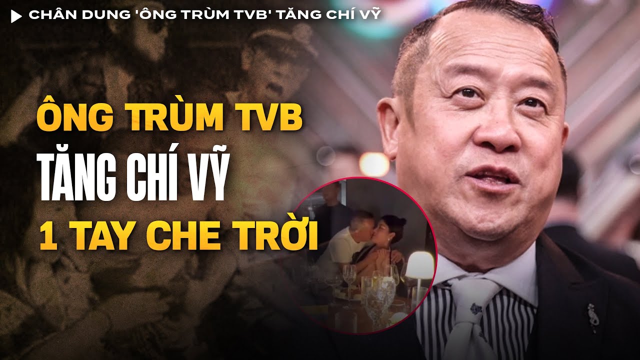 Chân Dung 'Ông Trùm TVB' Tăng Chí Vỹ - Một Tay Thao Túng Giới Giải Trí HongKong | Vụ Án Có Thật
