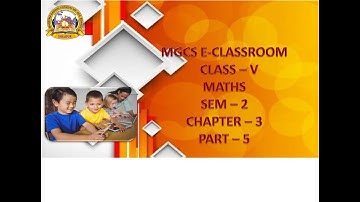 MGCS E-CLASS ROOM | Semester - 2 | Class - V | Maths | Chapter - 3 | Part - 5