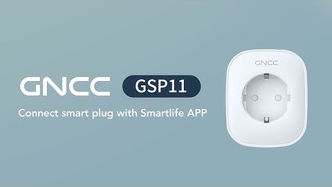 Connection: Connect Smart Plug GSP11 with Smartlife APP