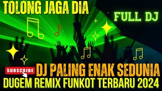 🔴DJ PALING ENAK SEDUNIA🎯Dj Tolong Jaga Dia 🎯DUGEM REMIX FUNKOT TERBARU 2024