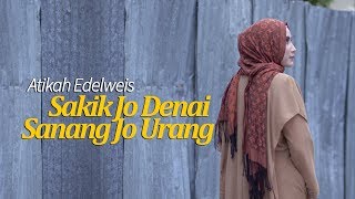Video thumbnail of "Sakik Jo Denai Sanang Jo Urang ~ Atikah Edelweis"