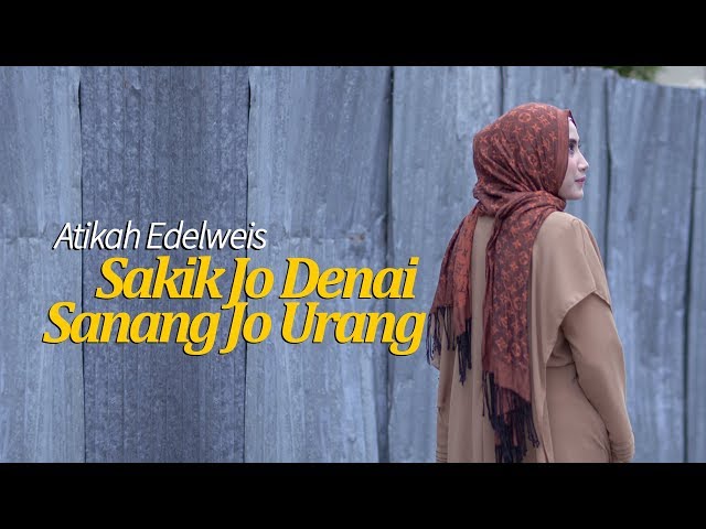 Sakik Jo Denai Sanang Jo Urang ~ Atikah Edelweis class=