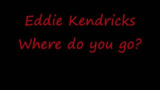 Video thumbnail of "Eddie Kendricks ---- Where do you go?"