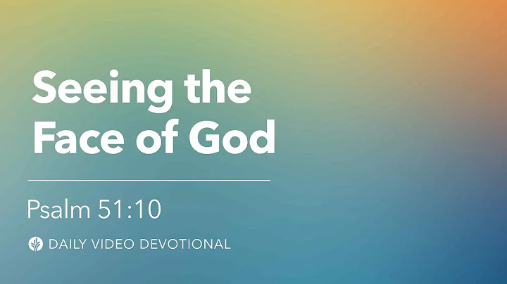 Seeing the Face of God | Psalm 51:10 | Our Daily Bread Video Devotional