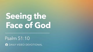 Seeing the Face of God | Psalm 51:10 | Our Daily Bread Video Devotional