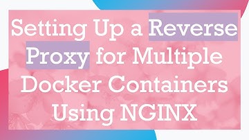 Setting Up a Reverse Proxy for Multiple Docker Containers Using NGINX