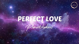Perfect Love - Planetshakers Lyrics [Official Lyric Video]
