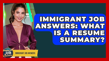 Immigrant Job Answers: What Is A Resume Summary? - Immigrant Job Answers