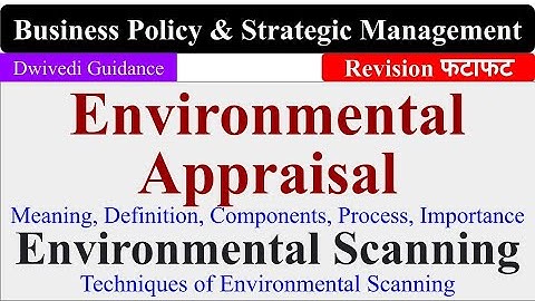 Environment Appraisal, Environment Scanning, Environmental Appraisal, Business Policy and Strategy
