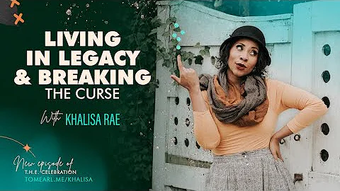 Living In Legacy & Breaking The Curse With Khalisa Rae