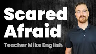 Scared? Afraid? What's the difference?