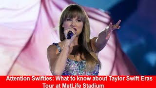 Attention Swifties What to know about Taylor Swift Eras Tour at MetLife Stadium
