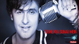 Tujhe Kya Sunau (Sonu Nigam)