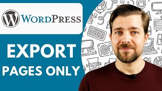 How to Export Pages Only in Wordpress 2025 (Easy Guide)