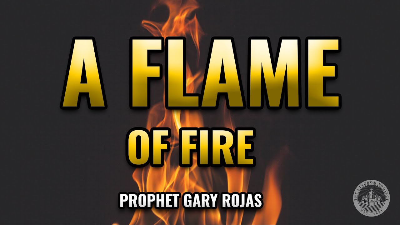 Gary Rojas A Flame of Fire with Prophet Gary Rojas - YouTube