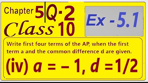Write first four terms of the AP, when the first term a and the common difference d are given.