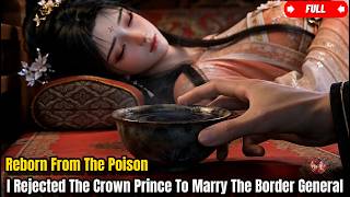 Full | Reborn From The Poison: I Rejected The Crown Prince To Marry The Border General