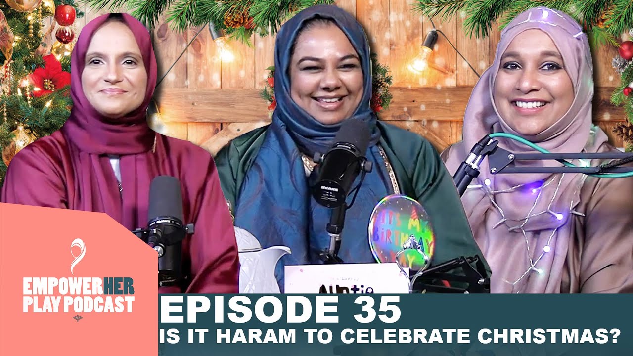 Is It HARAM To Celebrate CHRISTMAS 🎄😂 EmpowerHer Play Podcast
