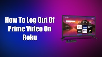 How To Log Out Of Prime Video On Roku