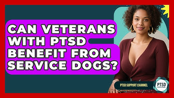 Can Veterans With PTSD Benefit From Service Dogs? - PTSD Support Channel