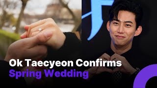 Ok Taecyeon Confirms Spring Wedding With Non-Celebrity Fiancée