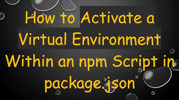 How to Activate a Virtual Environment Within an npm Script in package.json