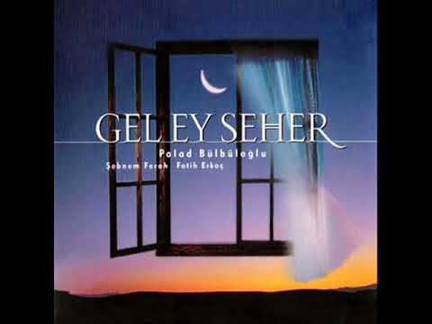 Polad Bülbüloğlu & Şebnem Ferah - Gel Ey Seher