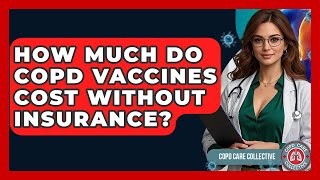 How Much Do COPD Vaccines Cost Without Insurance? - COPD Care Collective