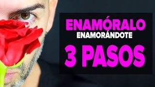 Cómo ENAMORAR a un hombre ENAMORÁNDOTE de él  3 PASOS para conquistar a un chico