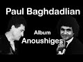 PAUL BAGHDADLIAN  ALBUM***ANOUSHIGES***