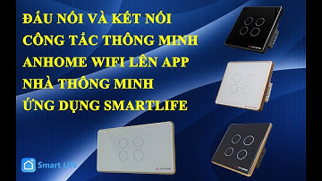 Kết nối công tắc Anhome wifi lên app nhà thông minh Smartlife