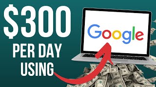Make $300 Per Day From Google (Make Money Online 2022)